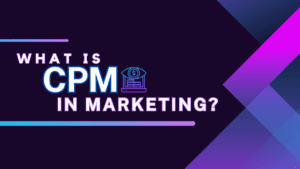 Read more about the article What Is CPM Marketing? Why Use CPM In Advertising?