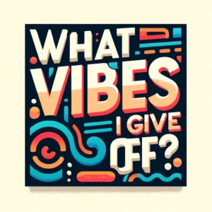 Read more about the article What Vibes Do I Give Off: Understanding The Psychology Of Vibes