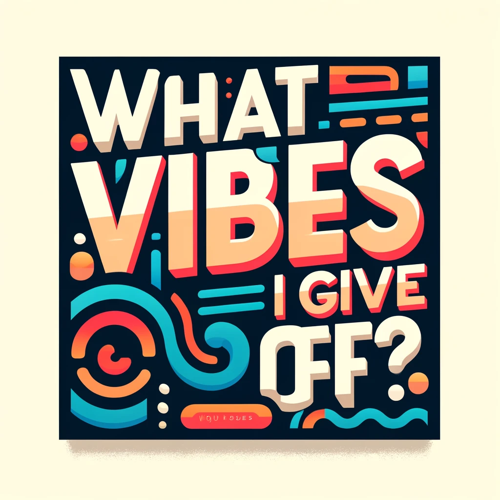 You are currently viewing What Vibes Do I Give Off: Understanding The Psychology Of Vibes