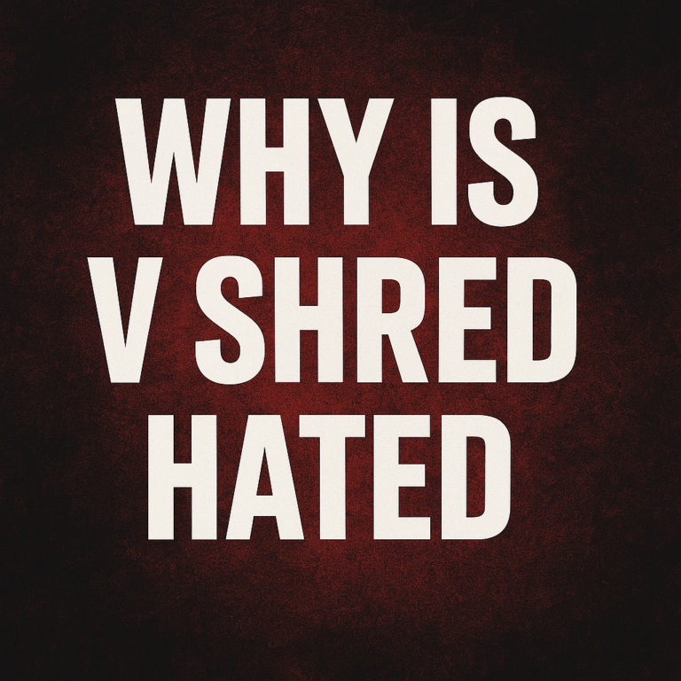 Why Is V Shred Hated